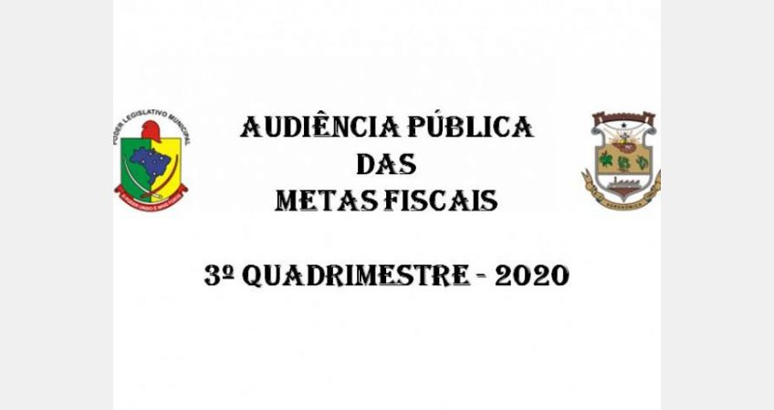 AUDIÊNCIA PÚBLICA DAS METAS FISCAIS - 3º QUADRIMESTRE DE 2020 AUDIÊNCIA PÚBLICA DAS METAS FISCAIS - 3º QUADRIMESTRE DE 2020